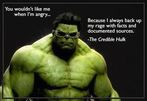 The Credible Hulk says that you wouldn't like me when I am angry, because I always back up my rage with facts and documented sources